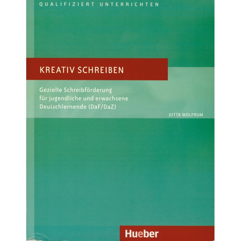 Kreativ schreiben. Gezielte Schreibförderung für jugendliche und erwachsene Deutschlernende